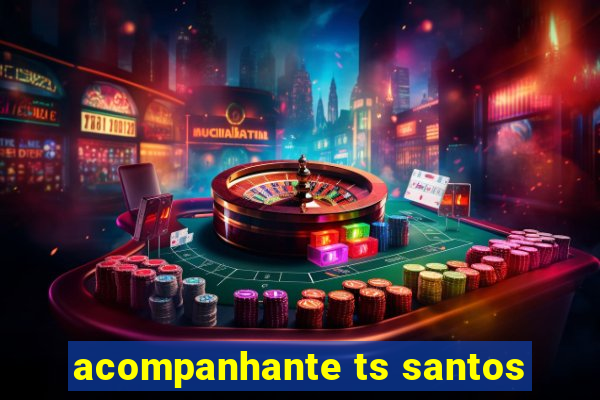 acompanhante ts santos